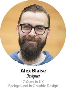 Alex Blaise, Designer, 7 years in UX, Background in Graphic Design
